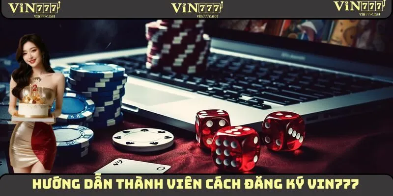 Hướng dẫn các thành viên từng bước đăng ký VIN777 chi tiết nhất