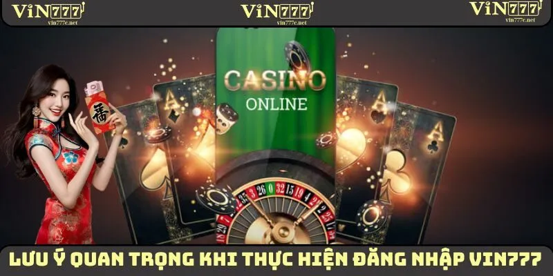Lưu ý quan trọng khi thực hiện đăng nhập VIN777
