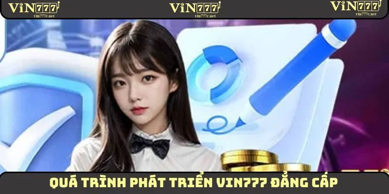 Quá trình phát triển VIN777 đẳng cấp