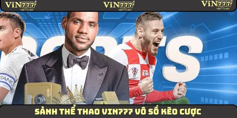 Sảnh thể thao VIN777 vô số kèo cược