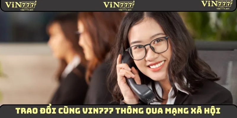 Trao đổi cùng VIN777 thông qua mạng xã hội