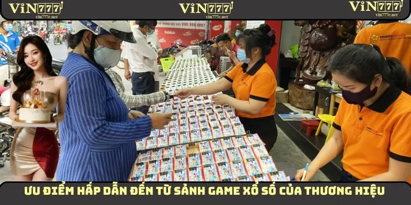 Ưu điểm hấp dẫn đến từ sảnh game xổ số của thương hiệu